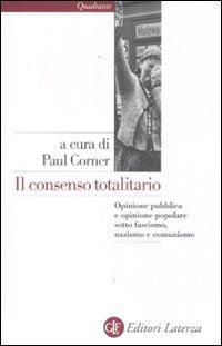 Il consenso totalitario. Opinione pubblica e opinione popolare sotto fascismo, nazismo e comunismo book