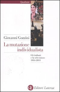 La mutazione individualista. Gli italiani e la televisione 1954-2011 Media & Communication