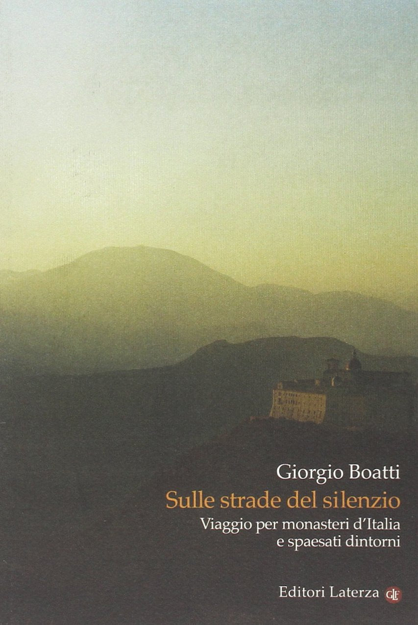 Sulle strade del silenzio. Viaggio per monasteri d'Italia e spaesati dintorni Religion & Esotericism