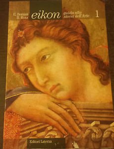 Eikon. Guida alla storia dell'arte. Per il triennio. Dagli imperi orientali al Trecento (Vol. 1) book