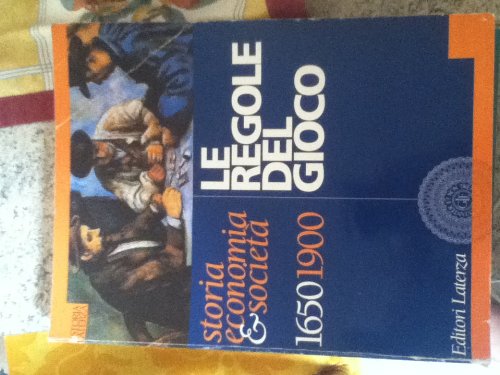 Le regole del gioco. Storia, economia & società 1650-1900. Per le Scuole superiori (Collezione scolastica) Professional & Reference Books