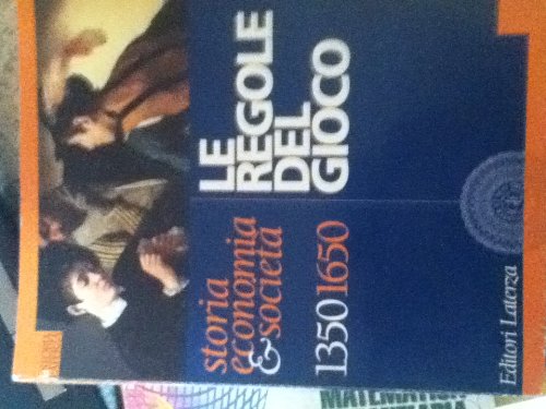 Le regole del gioco. Storia, economia & società 1350-1650. Per le Scuole superiori (Collezione scolastica) Professional & Reference Books