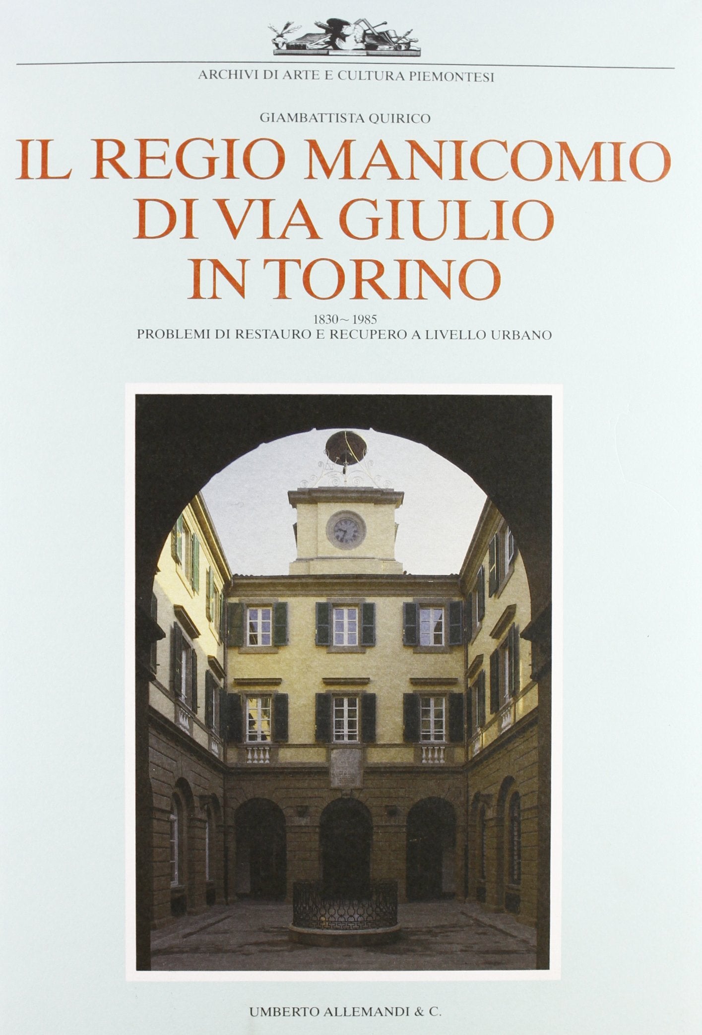 Il regio manicomio di via Giulio in Torino. Ediz. illustrata (Arte e cultura piemontesi) Architecture