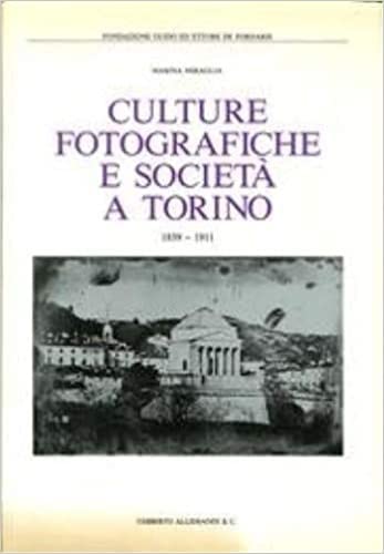 Culture fotografiche e società a Torino. Ediz. illustrata (La fotografia) Photography