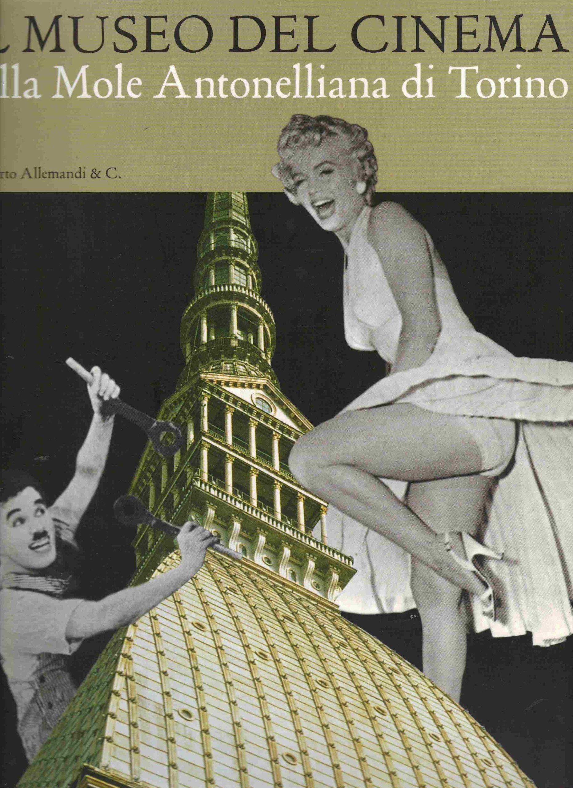 Il museo nazionale del cinema nella Mole Antonelliana di Torino. Ediz. illustrata (I musei) Film, Art & Culture