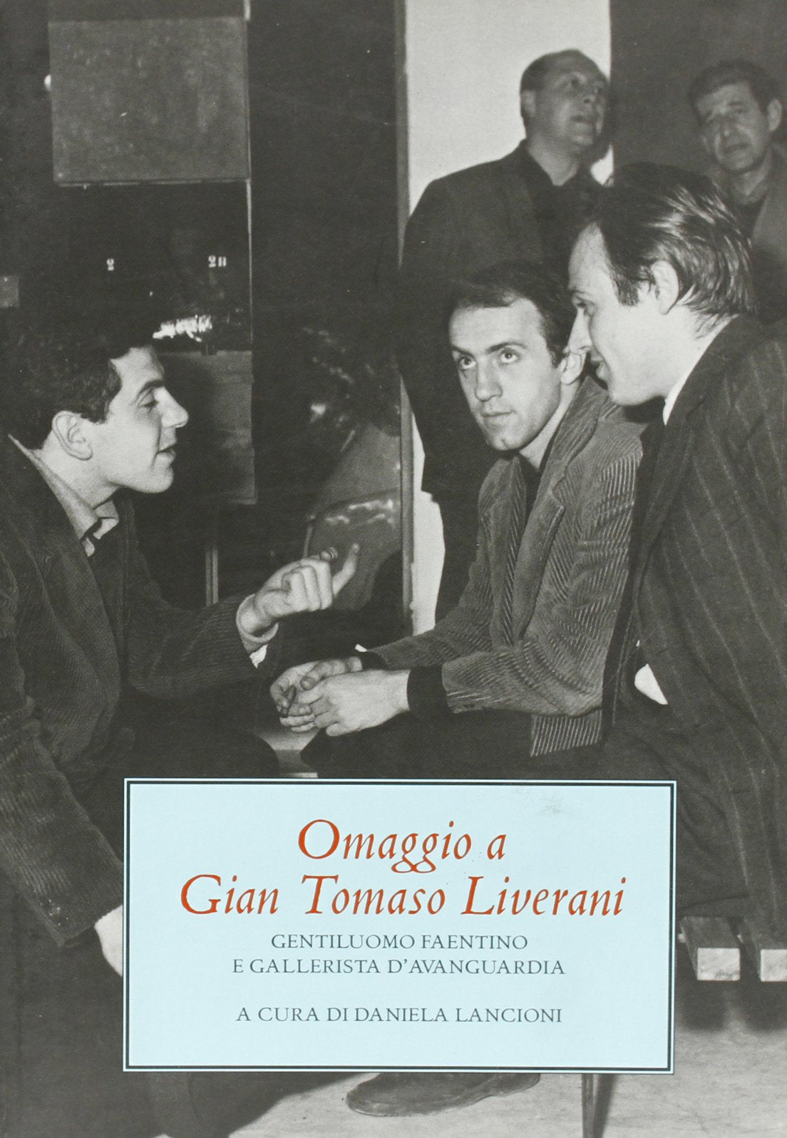Omaggio a Gian Tomaso Liverani, gentiluomo faentino e gallerista d'avanguardia. Catalogo della mostra. Ediz. illustrata Film, Art & Culture