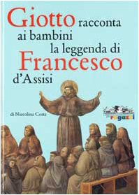 Giotto racconta ai bambini la leggenda di Francesco da Assisi. Ediz. illustrata (L' arte parla con i bambini) Non-fiction
