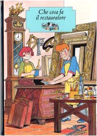 Che cosa fa il restauratore (Cosa farò da grande) Non-fiction