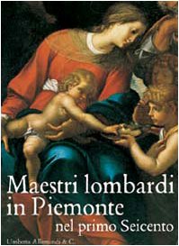 Maestri lombardi in Piemonte nel primo Seicento. Ediz. illustrata (Archivi di Arte Antica) Film, Art & Culture