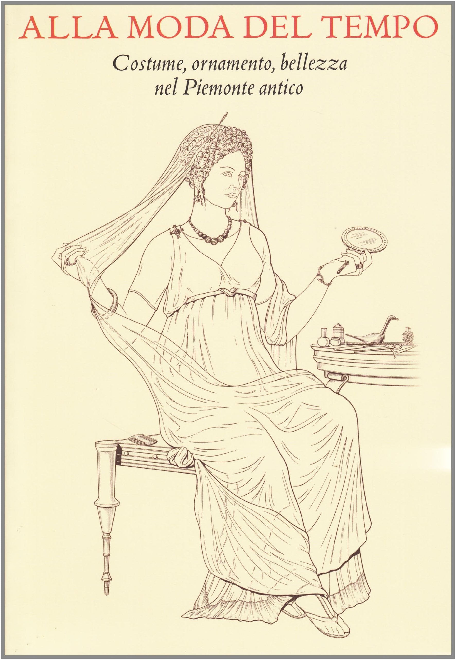 Alla moda del tempo. Costume, ornamento, bellezza nel Piemonte antico. Ediz. illustrata (Archivi di Arte Antica) Film, Art & Culture