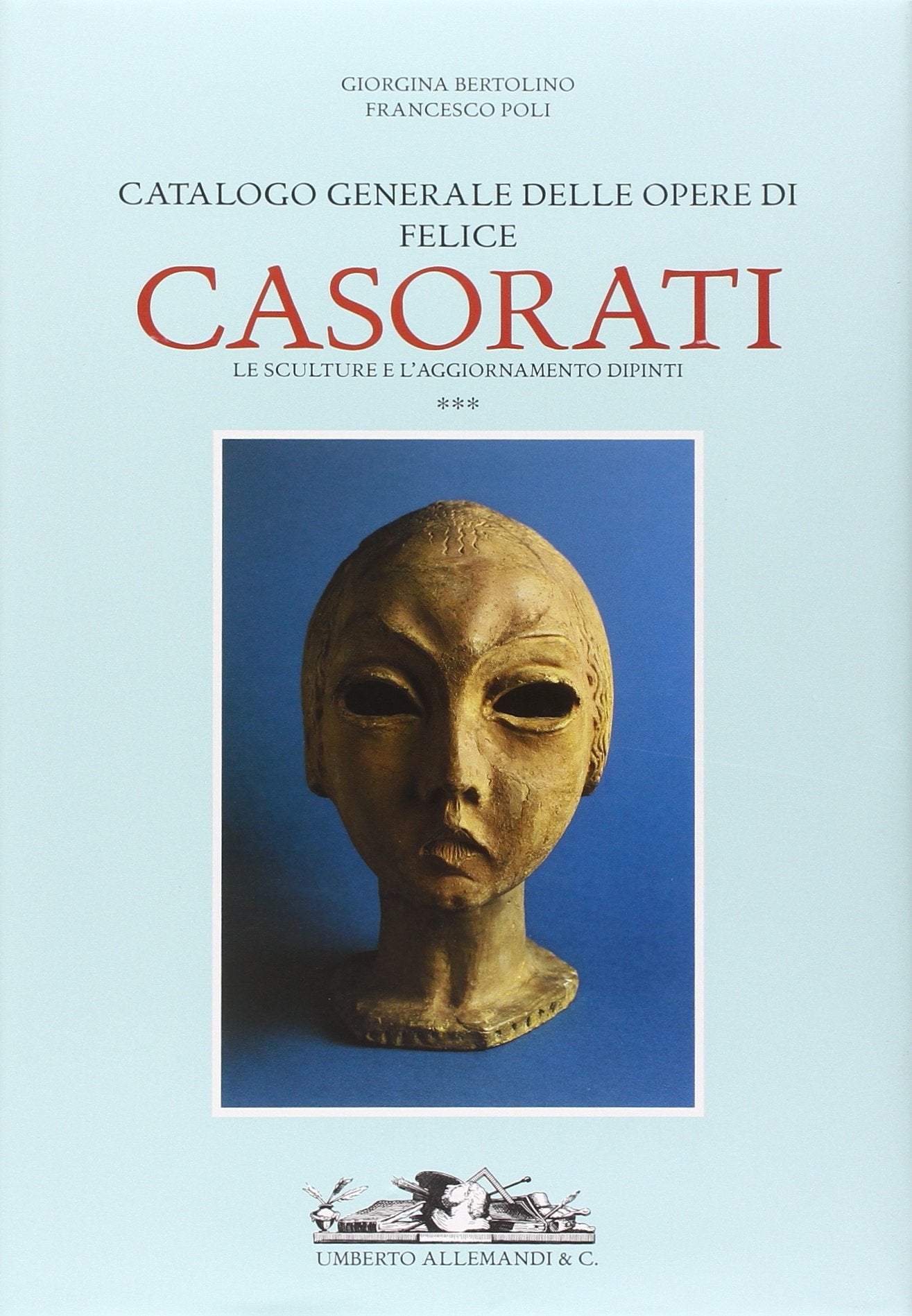 Catalogo generale delle opere di Felice Casorati. Le sculture e l'aggiornamento dipinti: 3 (Archivi di arte contemporanea) Film, Art & Culture