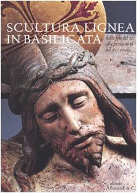Scultura lignea in Basilicata. Dalla fine del XII alla prima metà del XVI secolo. Catalogo della mostra (Matera, 1 luglio-31 ottobre 2004). Ediz. illustrata Film, Art & Culture