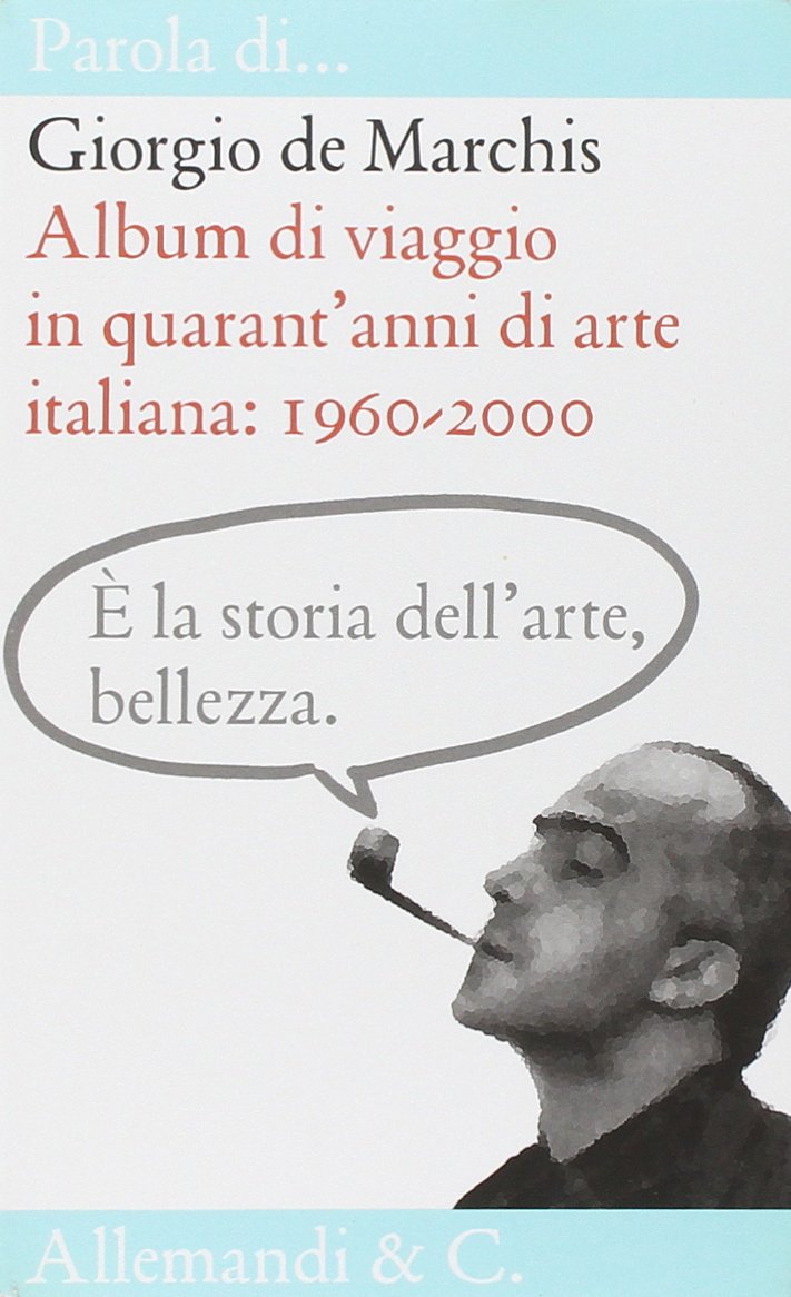 Album di viaggio in quarant'anni di arte italiana. Ediz. illustrata (Parola di...) Film, Art & Culture