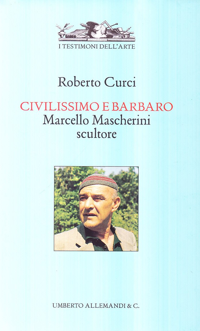Civilissimo e barbaro. Marcello Mascherini scultore. Ediz. illustrata book