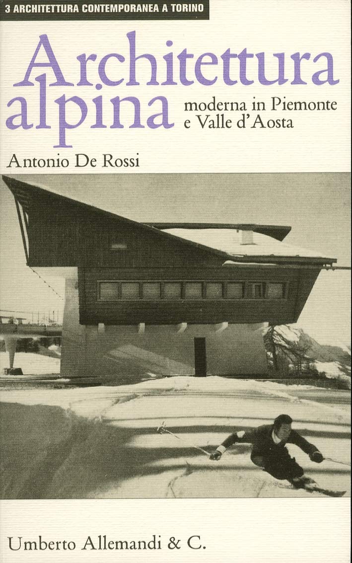 Architettura alpina moderna in Piemonte e Valle d'Aosta. Ediz. illustrata (Architettura contemporanea a Torino) Film, Art & Culture