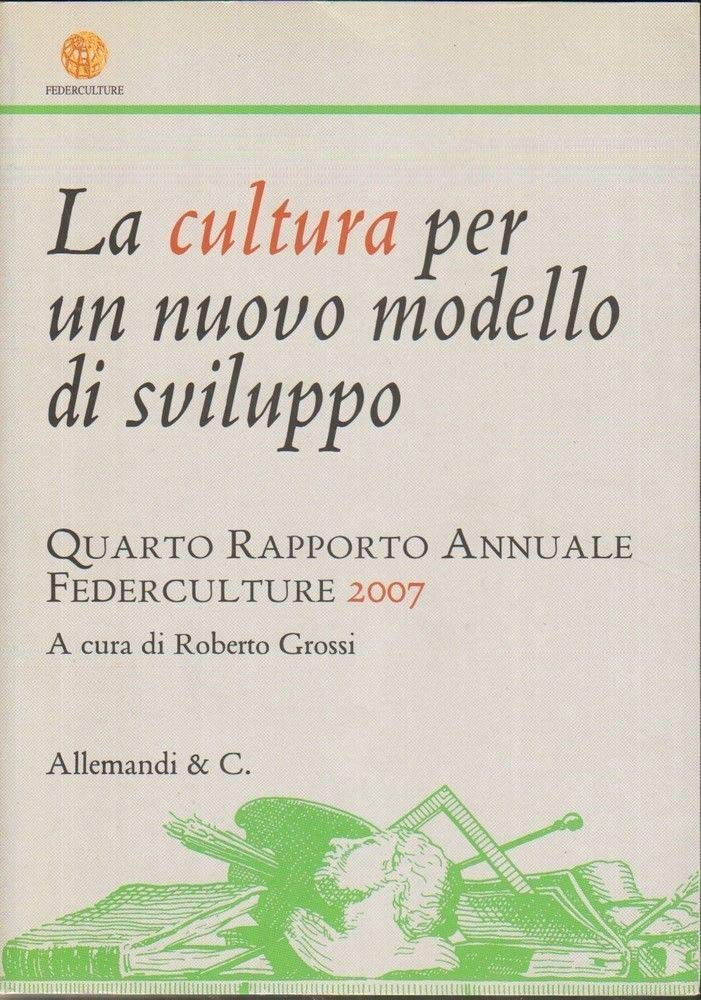 La cultura per un nuovo modello di sviluppo. Quarto rapporto annuale Federculture 2007 Books
