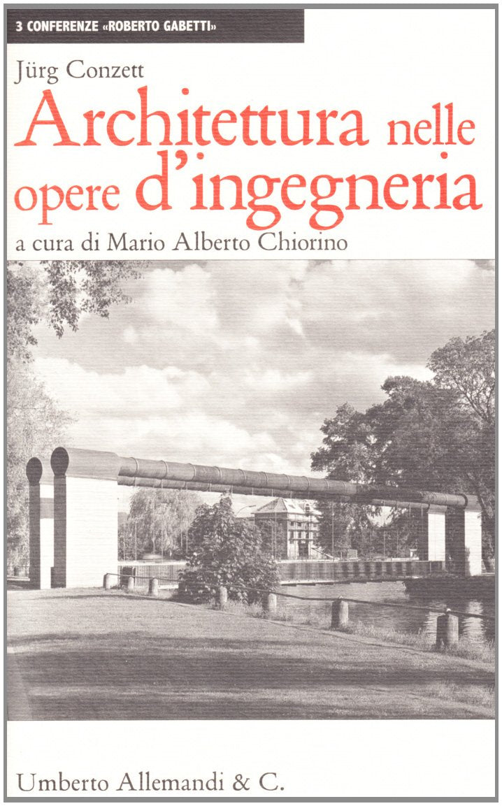 Architettura nelle opere di ingegneria. Ediz. illustrata (Conferenze «Roberto Gabetti») Architecture