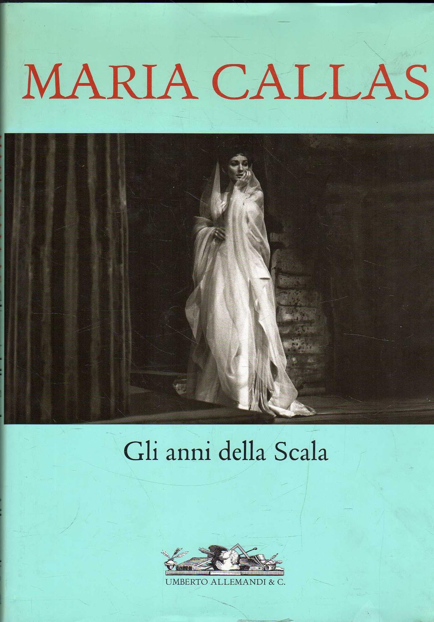 Maria Callas. Gli anni della Scala. Ediz. illustrata. Con CD Audio (La scienza scenica) Art & Literature