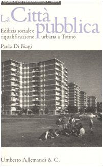 La città pubblica. Edilizia sociale e riqualificazione urbana a Torino. Ediz. illustrata book