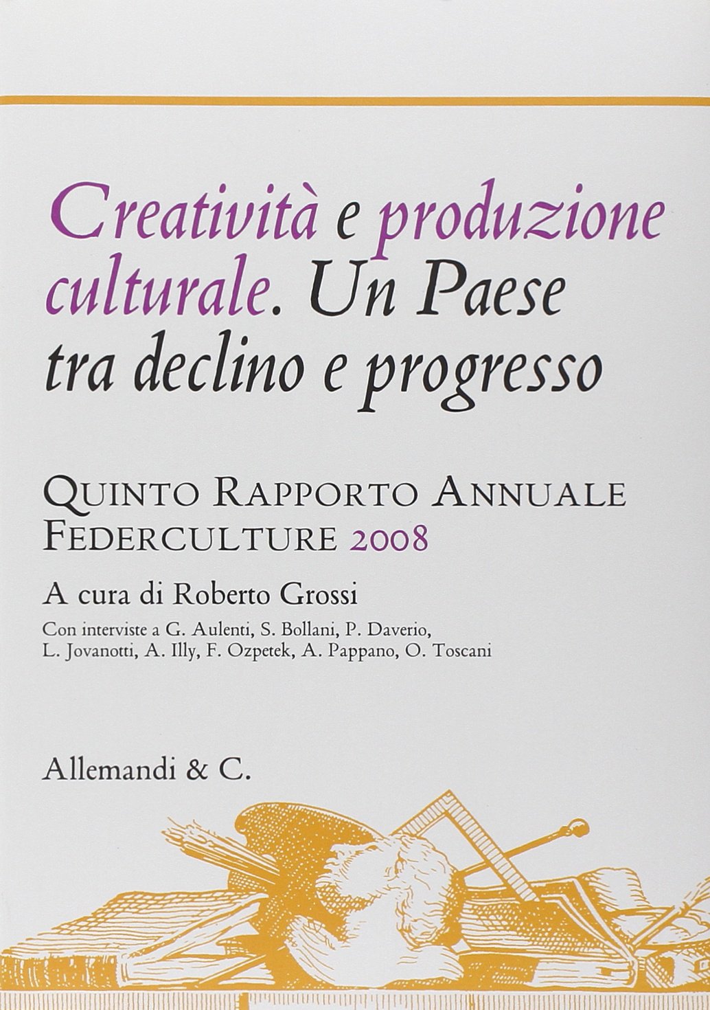 Creatività e produzione culturale. Un Paese tra declino e progresso. Quinto rapporto annuale Federculture 2008 Books