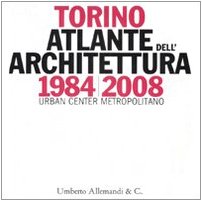 Torino 1984-2008. Atlante dell'architettura. Ediz. illustrata Architecture