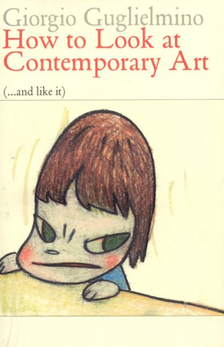 How to Look at Contemporary Art (and Like It): 66 Works from 1970 to 2008 book