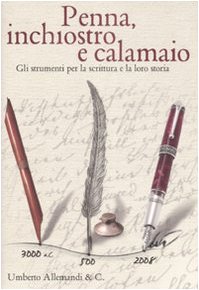 Penna, inchiostro e calamaio. Gli strumenti per la scrittura e la lor o storia. Catalogo della mostra. Ediz. italiana e inglese book