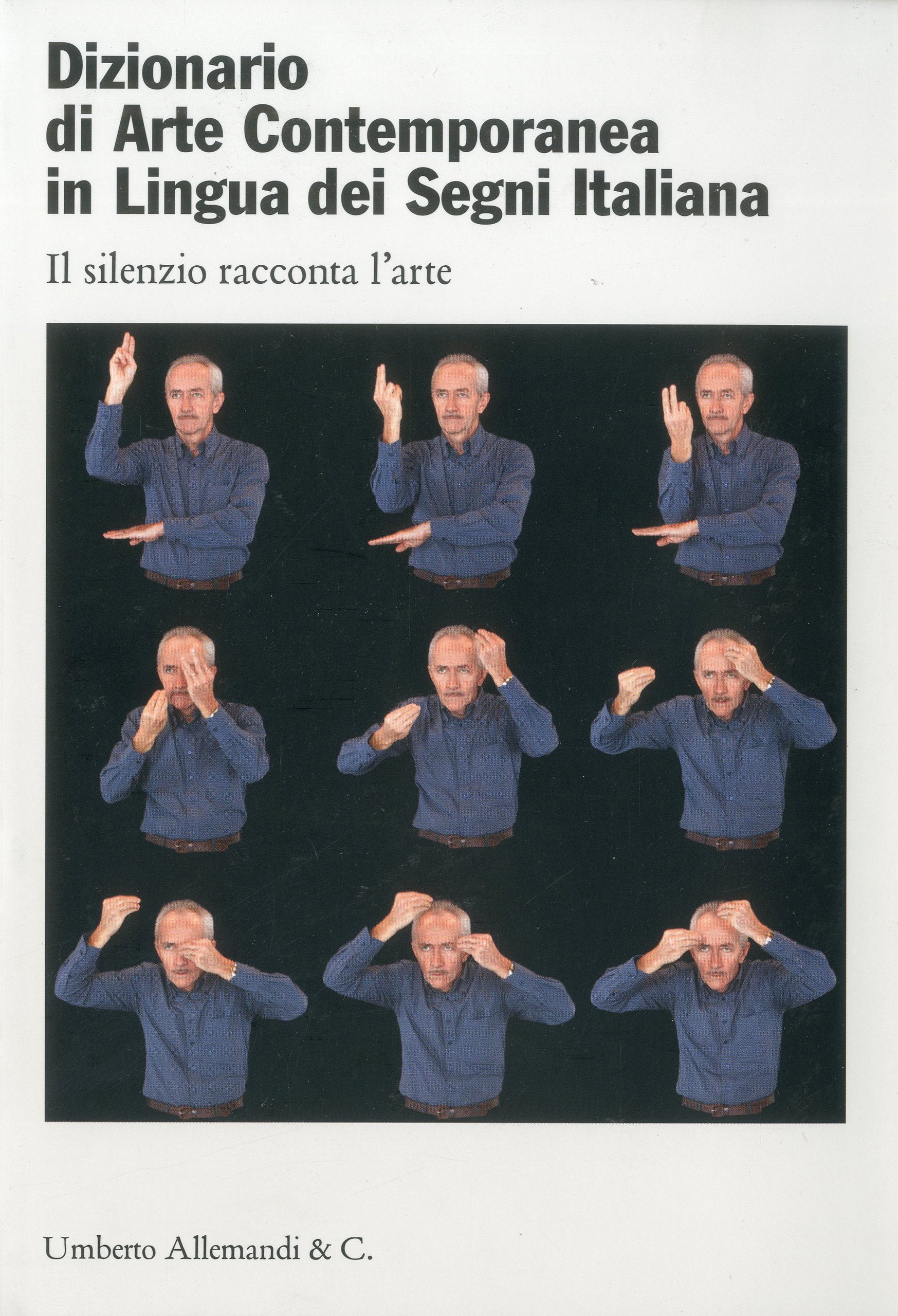 Dizionario Di Arte Contemporanea in Lingua Dei Segni Italiana / Dictionary of Contemporary Art Italian Sign Language: Il silenzio racconta l'arte / Silence Speaks About Art book