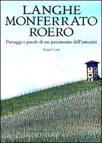 Langhe, Monferrato e Roero. Paesaggi e parole di un patrimonio dell'umanità. Ediz. illustrata book