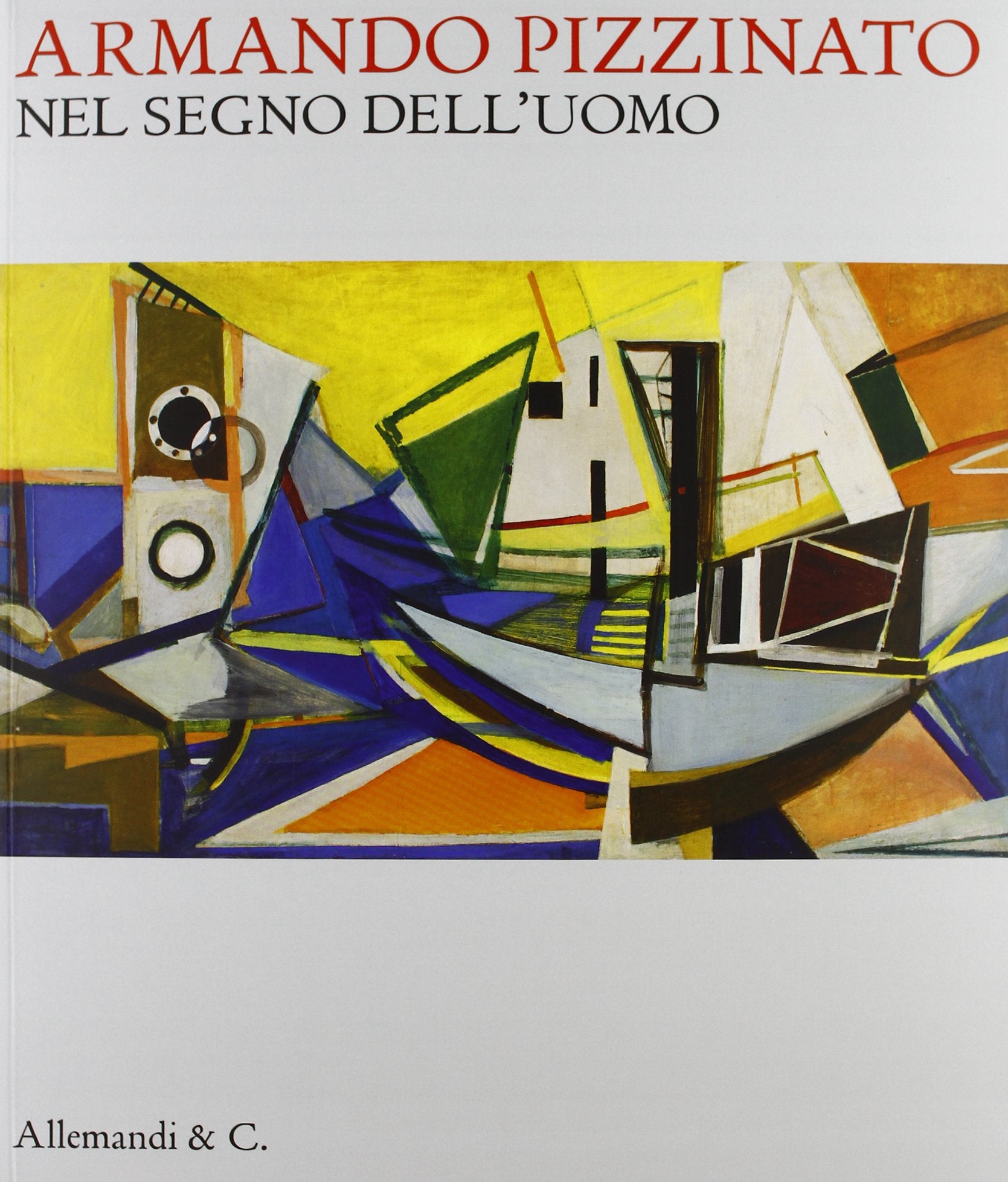 Armando Pizzinato. Nel segno dell'uomo. Catalogo della mostra (Pordenone, 9 febbraio-9 giugno 2013). Ediz. illustrata book