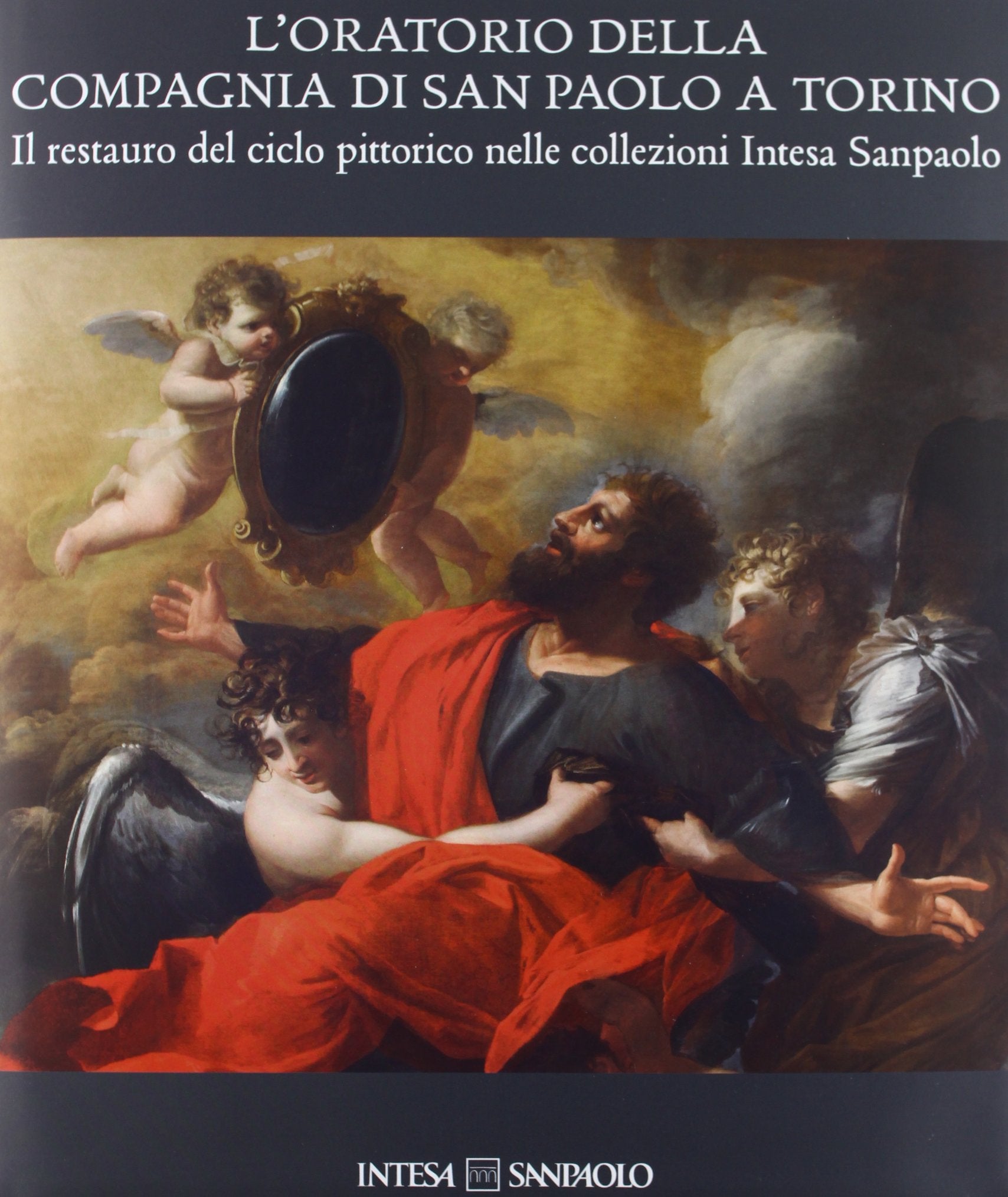 L'oratorio della Compagnia di San Paolo a Torino. Il restauro del ciclo pittorico nelle collezioni Intesa Sanpaolo. Ediz. illustrata book