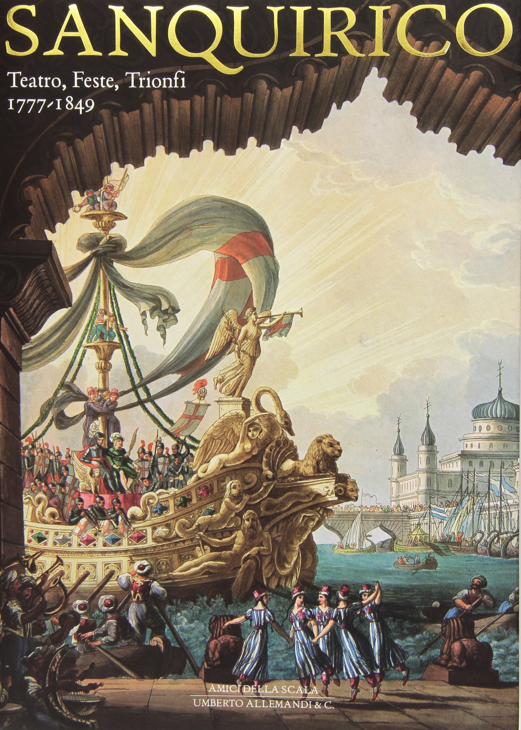 Alessandro Sanquirico. Teatro, feste, trionfi (1777-1849). Ediz. illustrata book