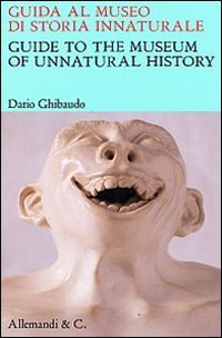 Guida al museo di storia innaturale-Guide to the museum of unnatural history. Ediz. bilingue book