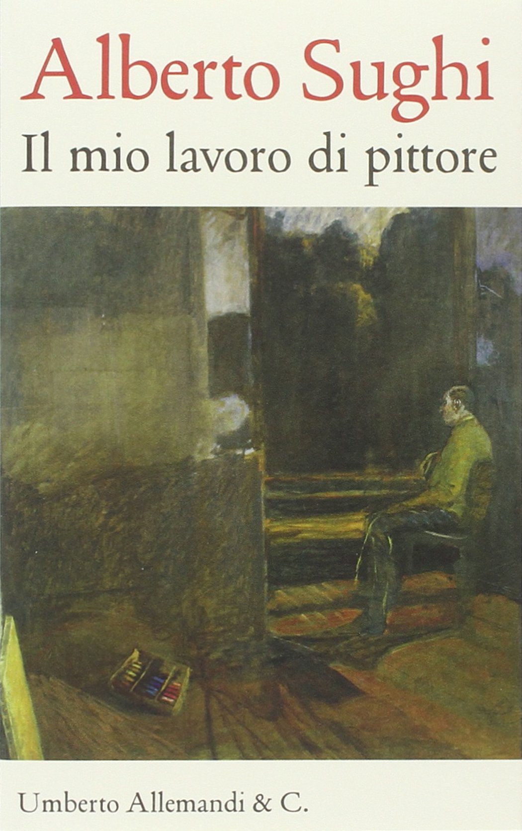 Alberto Sughi. Il mio lavoro di pittore. Testi scelti (I quaderni dell'archivio Sughi) Art & Literature