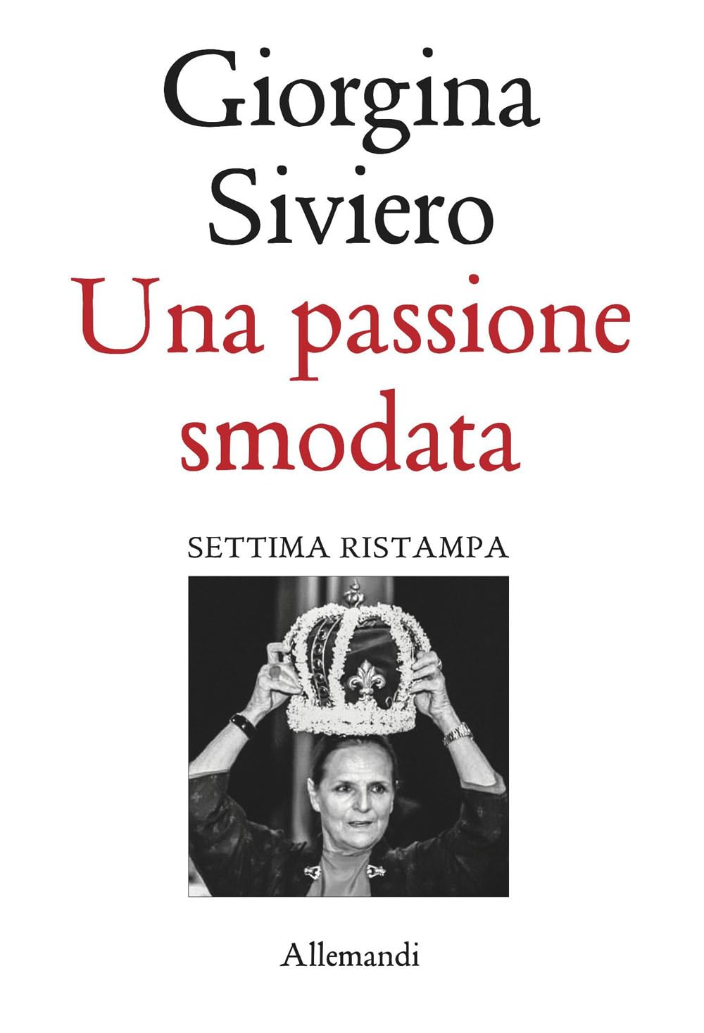Una passione smodata. Giorgina Siviero racconta 50 anni di moda, lusso e arte (Varia) Art & Literature