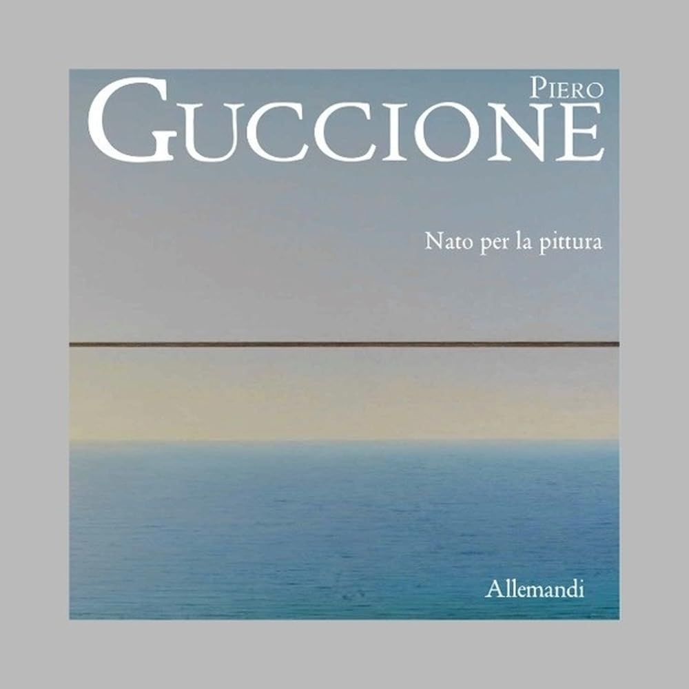 Piero Guccione. Nato per la pittura. Ediz. illustrata (Varia) Film, Art & Culture