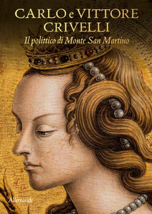 Carlo e Vittore Crivelli. Il polittico di Monte San Martino. Catalogo della mostra (Milano, 3 dicembre 2025-11 gennaio 2026). Ediz. a colori book