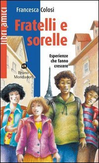 Fratelli e sorelle. Esperienze che cambiano la vita e fanno diventare grandi Professional & Reference Books