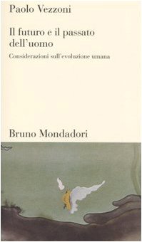 Il futuro e il passato dell'uomo. Considerazioni sull'evoluzione umana (Testi e pretesti) Natural Sciences