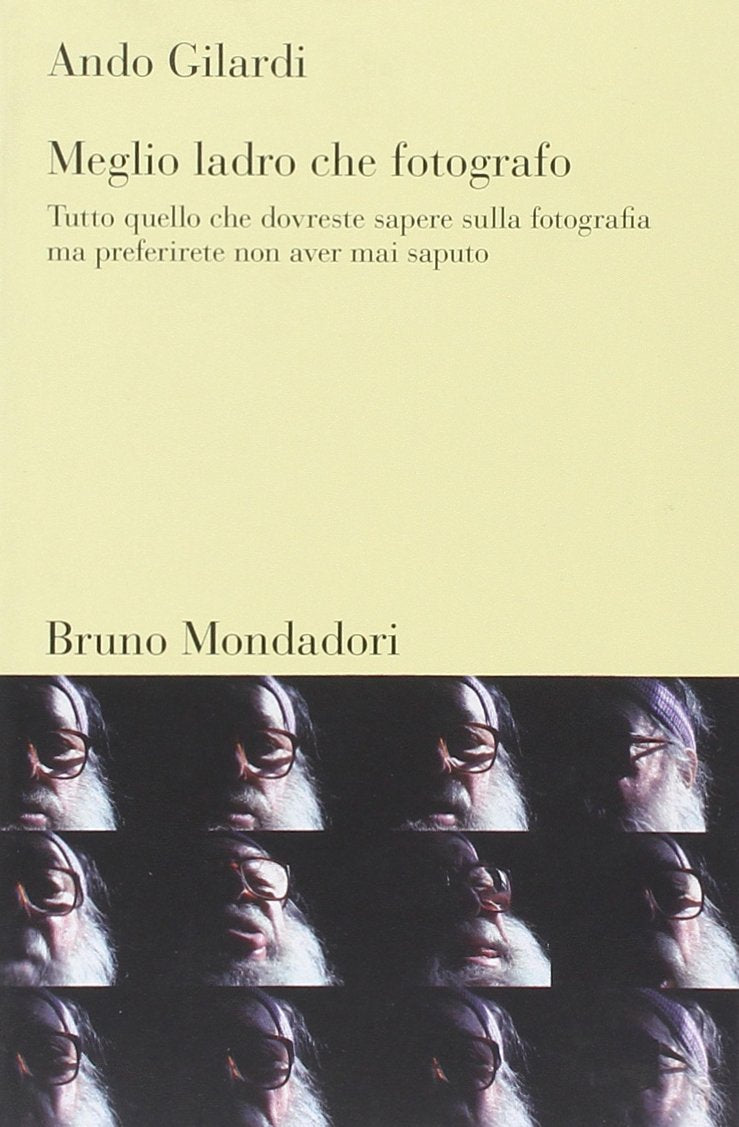 Meglio ladro che fotografo. Tutto quello che dovreste sapere sulla fotografia ma preferirete non aver mai saputo (Testi e pretesti) Film, Art & Culture