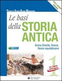 Le basi della storia antica. Per le Scuole superiori. Con espansione online. Vicino Oriente, Grecia, Roma repubblicana (Vol. 1) book