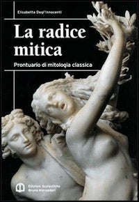 La radice mitica. Prontuario mitologia classica. Per le Scuole superiori book
