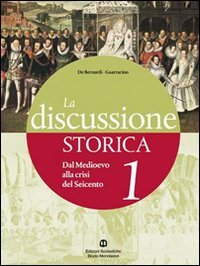 La discussione storica. Con guida allo studio. Per le Scuole superiori. Con espansione online. Dal Medioevo alla crisi del Seicento (Vol. 1) book