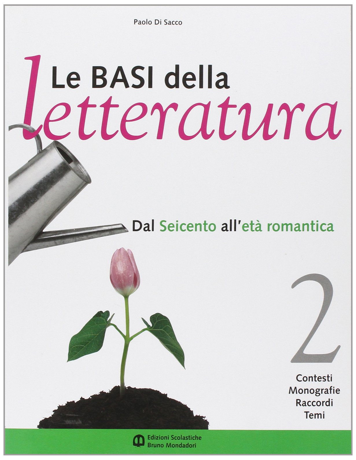 Le basi della letteratura. Per le Scuole superiori. Dal Seicento all'età romantica (Vol. 2) Professional & Reference Books