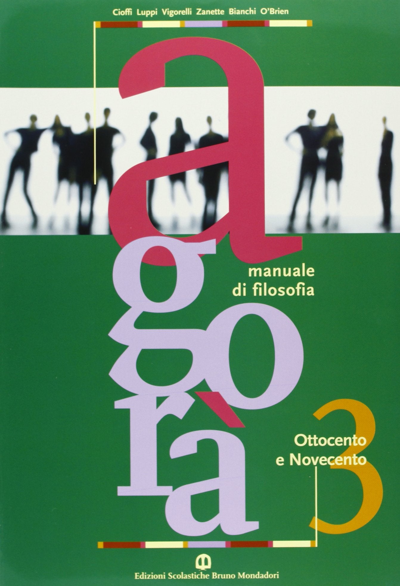Agorà. Manuale di filosofia. Per le Scuole superiori. Ottocento e Novecento-Il dibattito contemporaneo (Vol. 3) Philosophy