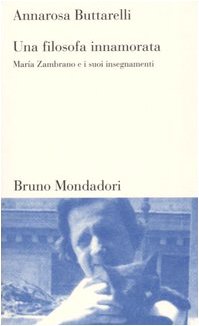 Una filosofa innamorata. Maria Zambrano e i suoi insegnamenti book