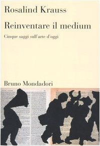 Reinventare il medium. Cinque saggi sull'arte d'oggi book
