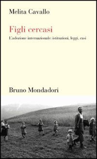 Figli cercasi. L'adozione internazionale: istituzioni, leggi, casi book