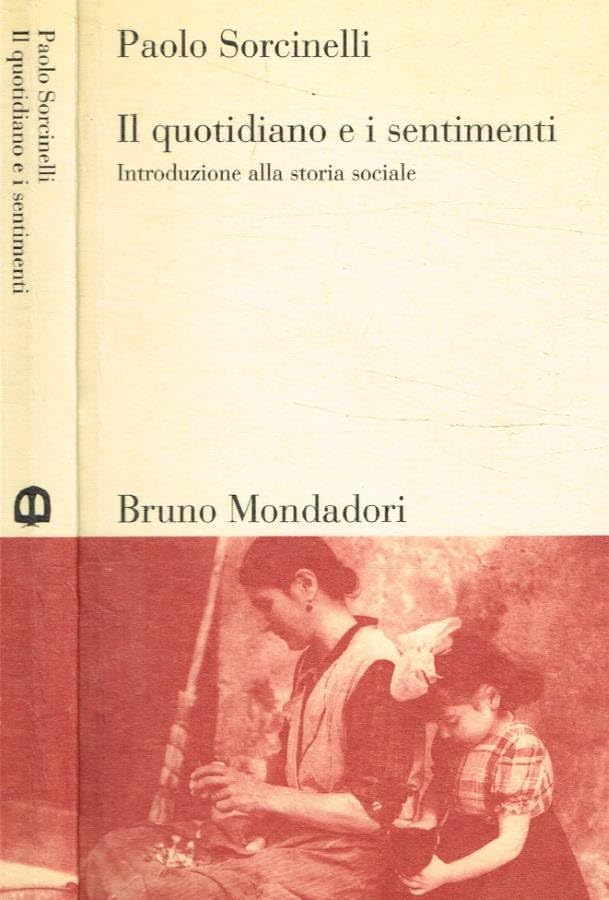 Il quotidiano e i sentimenti. Introduzione alla storia sociale (Testi e pretesti) Politics & History