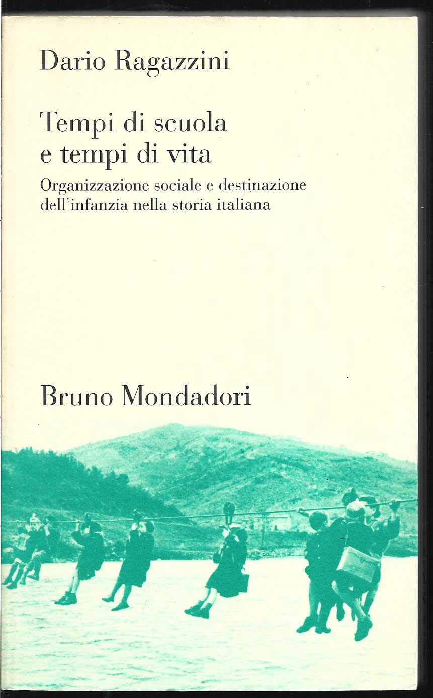 Tempi di scuola, tempi di vita. Organizzazione sociale e destinazione dell'infanzia nella storia italiana book